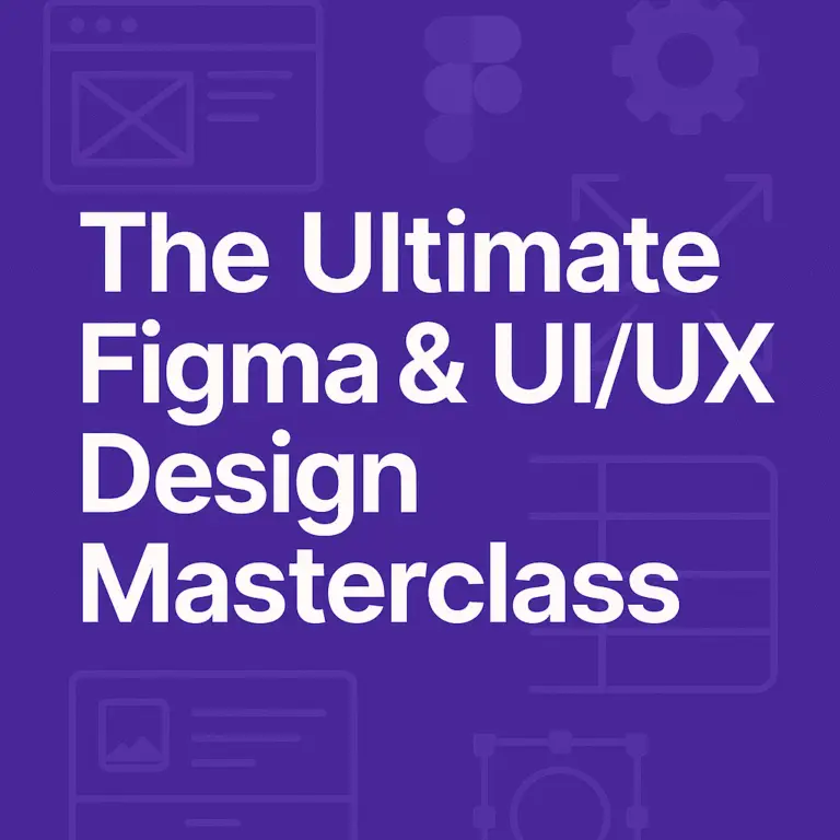 The Ultimate Figma & UI/UX Design Masterclass