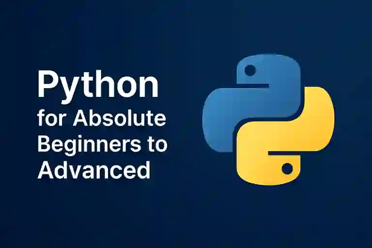 Python for Absolute Beginners to Advanced