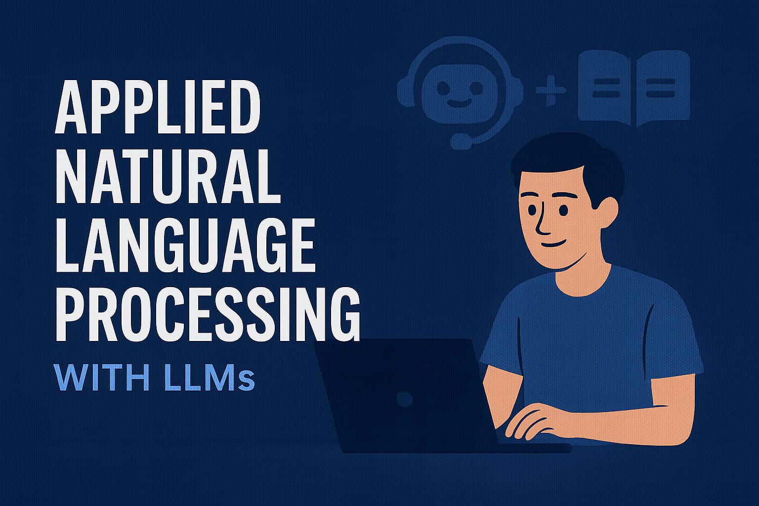 Applied Natural Language Processing with LLMs