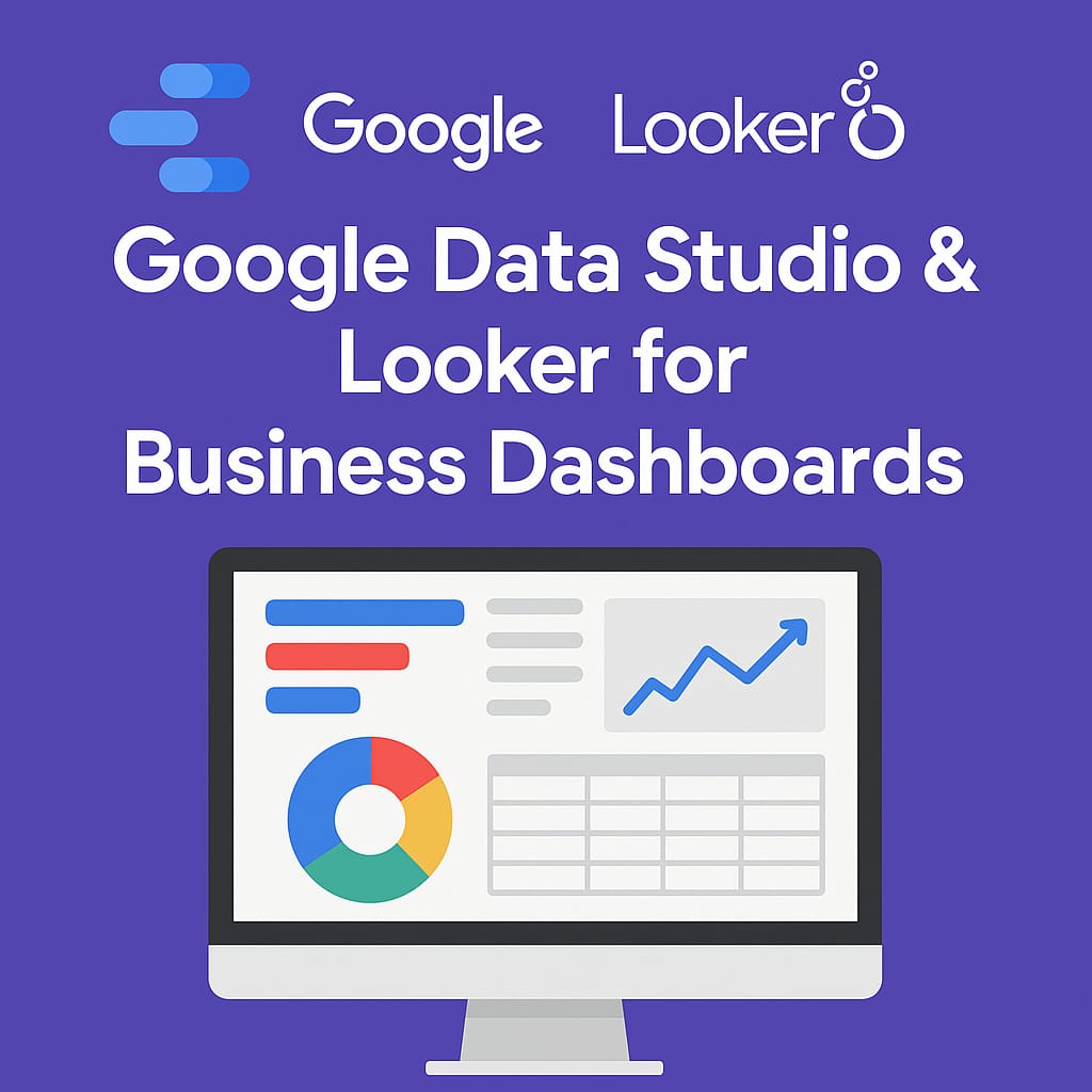 Google Data Studio & Looker for Business Dashboards