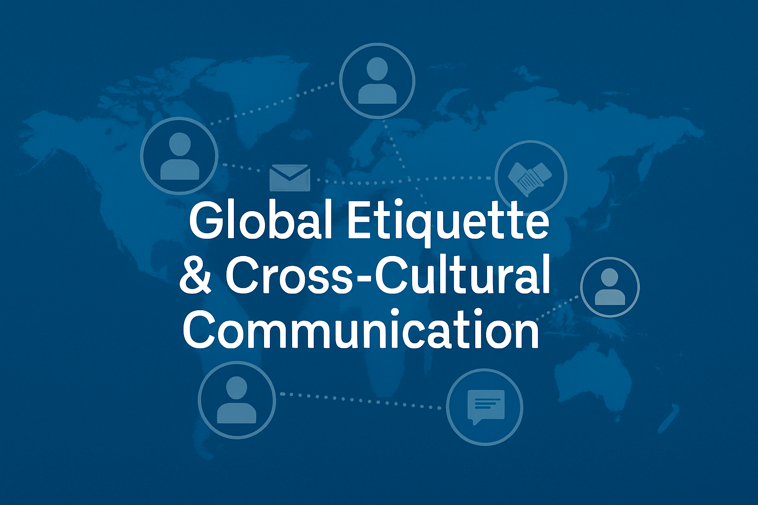 Global Etiquette & Cross-Cultural Communication